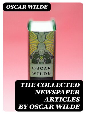 cover image of The Collected Newspaper Articles by Oscar Wilde